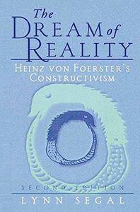 The Dream of Reality: Heinz Von Foerster's Constructivism (2nd edition)