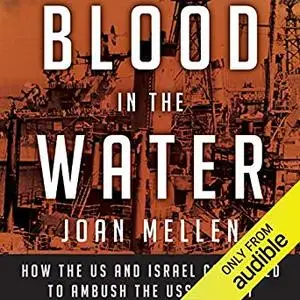 Blood in the Water: How the US and Israel Conspired to Ambush the USS Liberty [Audiobook]