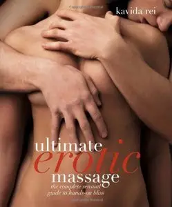Ultimate Erotic Massage: The Complete Sensual Guide to Hands-on Bliss (repost)