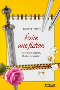 Ecrire une fiction : Littérature, cinéma, théâtre, télévision