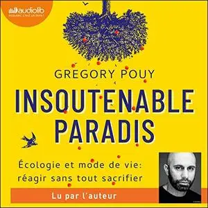 Grégory Pouy, "Insoutenable paradis : Ecologie et mode de vie - réagir sans tout sacrifier"