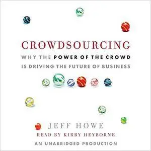 Crowdsourcing: Why the Power of the Crowd Is Driving the Future of Business [Audiobook] {Repost}