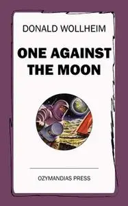 «One Against the Moon» by Donald Wollheim