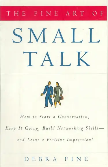 The-Fine-Art-of-Small-Talk-How-To-Start-a-Conversation-Keep-It-Going-Build-Networking-Skills--and-Leave-a-Positive-Impression