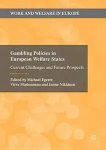 Gambling Policies in European Welfare States: Current Challenges and Future Prospects