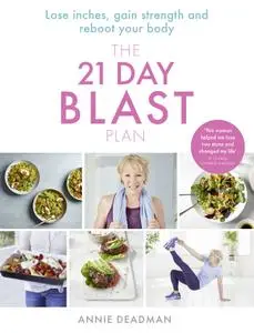 The 21 Day Blast Plan: Lose weight, lose inches, gain strength and reboot your body