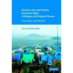 Scott Leckie, "Housing and Property Restitution Rights of Refugees and Displaced Persons: Laws, Cases, and Materials"