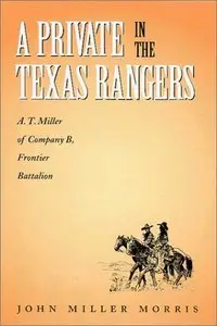 A Private in the Texas Rangers: A.T. Miller of Company B, Frontier Battalion