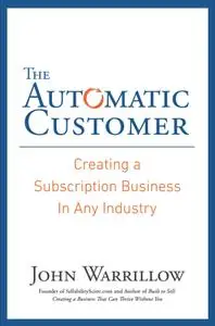 The Automatic Customer: Creating a Subscription Business in Any Industry