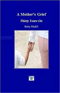 A Mother's Grief: Thirty Years On Ed 2