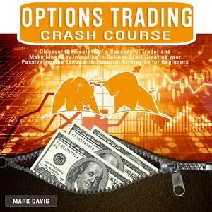 Options Trading Crash Course: Discover the Secrets of a Successful Trader and Make Money by Investing in Options