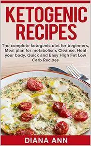 Ketogenic Recipes: The complete ketogenic diet for beginners