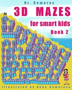 3D Mazes for Smart Kids Book 2: 3D Challenging Mazes Game Book, Logic and Brain Teasers for Kids Ages 5 – 14