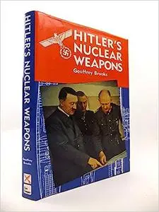 Hitler's Nuclear Weapons: The Development and Attempted Deployment of Radiological Armaments by Nazi Germany