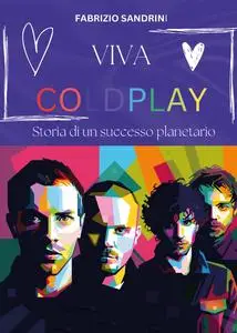 Fabrizio Sandrini - Viva Coldplay. Storia di un successo planetario