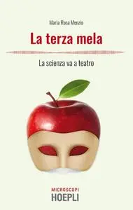 Maria Rosa Menzio - La terza mela. La scienza va a teatro