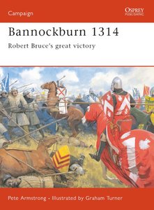 Bannockburn 1314: Robert Bruce’s Great Victory (Osprey Campaign 102)