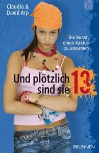 Und plötzlich sind sie 13 oder: Die Kunst, einen Kaktus zu umarmen