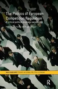 The Politics of European Competition Regulation: A Critical Political Economy Perspective