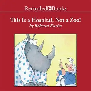 «This is a Hospital, Not a Zoo!» by Roberta Karim