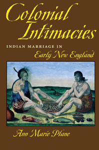 Colonial Intimacies : Indian Marriage in Early New England