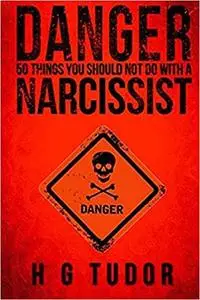 Danger: 50 Things You Should Not Do With A Narcissist