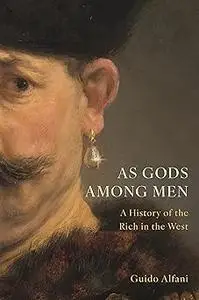 As Gods Among Men: A History of the Rich in the West