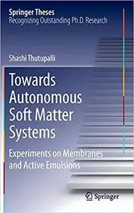 Towards Autonomous Soft Matter Systems: Experiments on Membranes and Active Emulsions