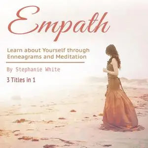 «Empath: Learn about Yourself through Enneagrams and Meditation» by Stephanie White