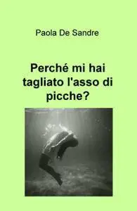 Perché mi hai tagliato l’asso di picche?