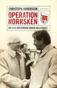 «Operation Norrsken - om Stasi och Sverige under kalla kriget» by Christoph Andersson