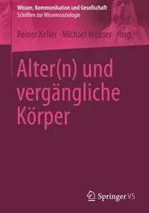 Alter(n) und vergängliche Körper (Wissen, Kommunikation und Gesellschaft)