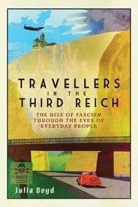 Travellers in the Third Reich: The Rise of Fascism Through the Eyes of Everyday People