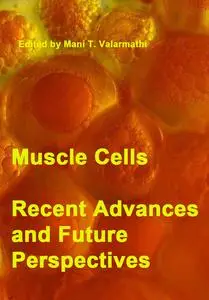 "Muscle Cells: Recent Advances and Future Perspectives" ed. by Mani T. Valarmathi