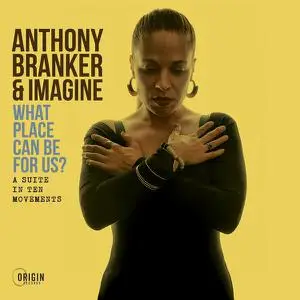 Anthony Branker & Imagine - What Place Can Be for Us? - A Suite in Ten Movements (2023) [Official Digital Download 24/96]