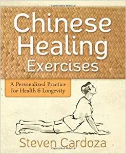 Chinese Healing Exercises: A Personalized Practice for Health & Longevity