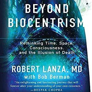 Beyond Biocentrism: Rethinking Time, Space, Consciousness, and the Illusion of Death [Audiobook]