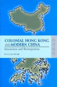 Colonial Hong Kong and Modern China: Interaction and Reintegration (repost)