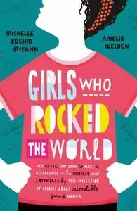 «Girls Who Rocked The World» by Michelle Roehm McCann,Amelie Welden