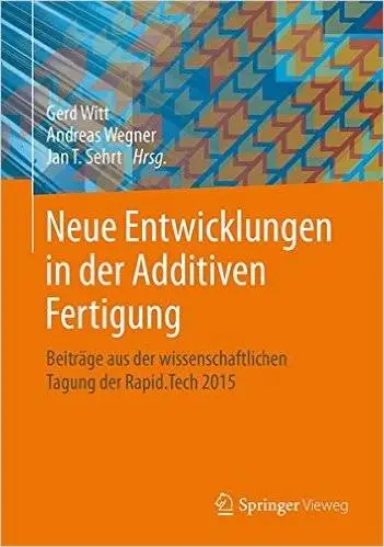 Neue Entwicklungen in der Additiven Fertigung
