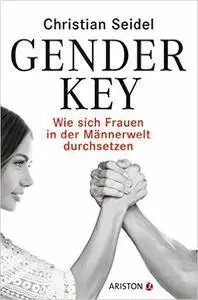 Gender-Key: Wie sich Frauen in der Männerwelt durchsetzen