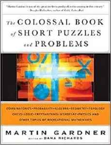 The Colossal Book of Short Puzzles and Problems