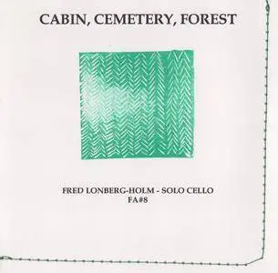 Fred Lonberg-Holm - Cabin, Cemetery, Forest - Solo Cello (2009) {Flying Aspidistra #8}