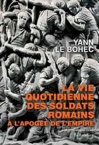 Yann Le Bohec, "La vie quotidienne des soldats romains à l'apogée de l'Empire : 31 avant J.-C.-235 après J.-C."