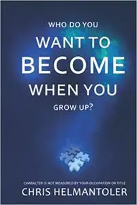 Who Do You Want To Become When You Grow Up?: Character is not Measured by your Occupation or Title