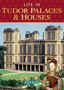 «Life in Tudor Palaces & Houses» by Alison Sim