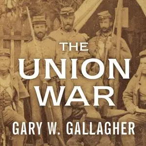 «The Union War» by Gary W. Gallagher