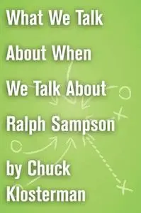 «What We Talk About When We Talk About Ralph Sampson» by Chuck Klosterman