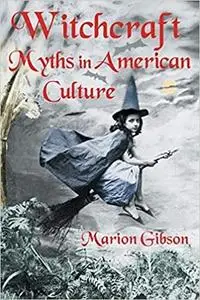Witchcraft Myths in American Culture: Myths in American Culture