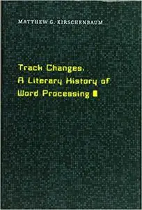 Track Changes: A Literary History of Word Processing